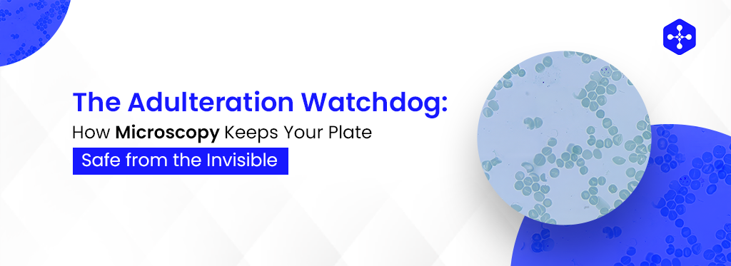 Food Adulteration Detection: How Microscopy Protects You